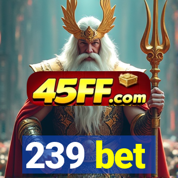 239 bet